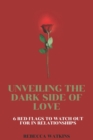 Image for Unveiling the Dark Side of Love : 6 Red Flags to Watch Out For in Relationships