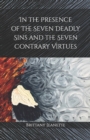 Image for In the Presence of the Seven Deadly Sins and the Seven Contrary Virtues