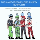 Image for The Shape of Love, Peace and Unity ?, ??, ?? : Chinese-English edition ?????