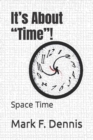 Image for It&#39;s About &quot;Time&quot;! : Space Time