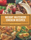 Image for Weight Watchers Chicken Recipes : More Than 250 Easy and Delicious Meals for Your Busy Life