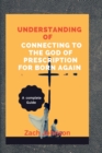 Image for Understanding of Connecting To The God Of Prescription for Born Again
