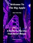 Image for Welcome To The Big Apple : A Guide To The City That Never Sleeps
