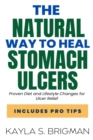 Image for The Natural Way to Heal Stomach Ulcers : Proven Diet and Lifestyle Changes for Ulcer Relief