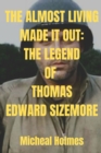 Image for The Almost Living Made It Out : The Legend of Thomas Edward Sizemore