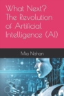 Image for What Next? The Revolution of Artificial Intelligence (AI)