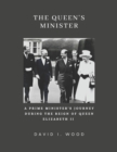 Image for The Queen&#39;s Minister : A Prime Minister&#39;s Journey During the Reign of Queen Elizabeth II
