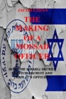 Image for The Making Of A Mossad Officer : How the Israeli Secret Service Recruit and Train Its Officers