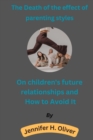 Image for The Death of the effect of parenting styles On children&#39;s future relationships and How to Avoid It