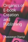 Image for Organics of E-book Creation and Publishing