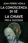 Image for La Conoscenza Di Se : La Chiave Per Il Successo