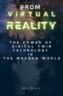 Image for From Virtual To Reality : The Power of Digital Twin Technology in the Modern World