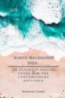 Image for North Macedonia 2023 : An Ultimate Travel Guide for the Contemporary Explorer