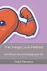 Image for The Tough Love Method : Get off your ass and change your life
