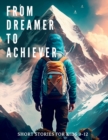 Image for From Dreamer to Achiever : Short Stories for kids 9-12 of Perseverance and Courage