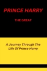 Image for Prince Harry The Great : A Journey Through The Life Of Prince Harry