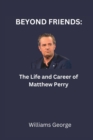 Image for Beyond Friends : The Life and Career of Matthew Perry