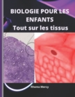 Image for BIOLOGIE POUR LES ENFANTS - Tout sur les tissus