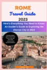 Image for Rome Travel Guide 2023 : An Insider&#39;s Guide to Exploring the Eternal City in 2023