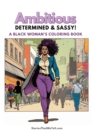 Image for Ambitious, Determined and Sassy! : A Black Woman&#39;s Coloring Book