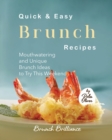 Image for Quick &amp; Easy Brunch Recipes : Mouthwatering and Unique Brunch Ideas to Try This Weekend