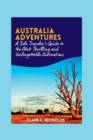 Image for Australia Adventures : A Solo Traveler&#39;s Guide to the Most Thrilling and Unforgettable Destinations