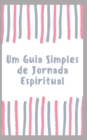 Image for Um Guia Simples de Jornada Espiritual