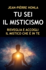 Image for Tu SEI Il Misticismo : Risveglia E Accogli Il Mistico Che E in Te