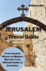 Image for Jerusalem Travel Guide : From Ancient History to Modern Marvels: Your Ultimate Guide to Jerusalem
