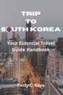 Image for Trip to South Korea : Your Essential Travel Guide Handbook