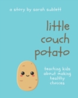 Image for Little Couch Potato : Helping Kids Make Healthy Choices