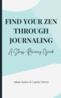 Image for Find Your Zen Through Journaling : A Stress-Relieving Guide