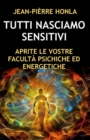 Image for Tutti Nasciamo Sensitivi : Aprite Le Vostre Faculta Psichiche Ed Energetiche