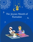 Image for The Joyous Month of Ramadan : A Kid&#39;s Guide to Fasting, Praying, and Giving