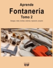 Image for Aprende Fontaneria. Tomo 2 : Desague, redes, bombas, sistemas, reparacion, proyecto
