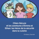 Image for Chien-Secure et les aventures d&#39;Emma et Ethan : les heros de la securite dans la cuisine