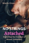 Image for No Strings Attached : Exploring the Freedom of Sexual Autonomy