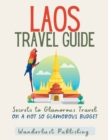 Image for Laos Travel Guide : Secrets to Glamorous Travel on a Not So Glamorous Budget