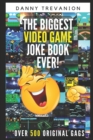 Image for The Biggest Book of Video Game Jokes Ever! : Over 500 Original Funny Gags