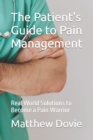 Image for The Patient&#39;s Guide to Pain Management : Real World Solutions to Become a Pain Warrior