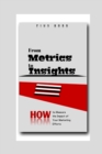 Image for From Metrics to Insights : How to Measure the Impact of Your Marketing Efforts