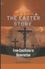 Image for The Easter Story : From Crucifixion to Resurrection