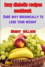 Image for Easy diabetic recipes cookbook : Sure way organically to lose weight