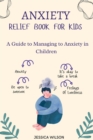 Image for Anxiety Relief book for Kids : A Guide to Managing Anxiety in Children