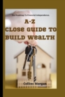 Image for A-Z Close Guide To Build Wealth Online and offline
