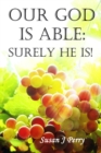 Image for Our God Is Able : Surely He Is!