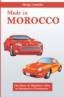 Image for Made in Morocco : The Story of Morocco&#39;s Rise to Automotive Prominence