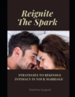 Image for Reignite The Spark : Strategies To Rekindle Intimacy In Your Marriage