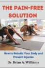 Image for The Pain-Free Solution : How to Rebuild Your Body and Prevent Injuries