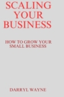 Image for Scaling your business : How to grow your small business